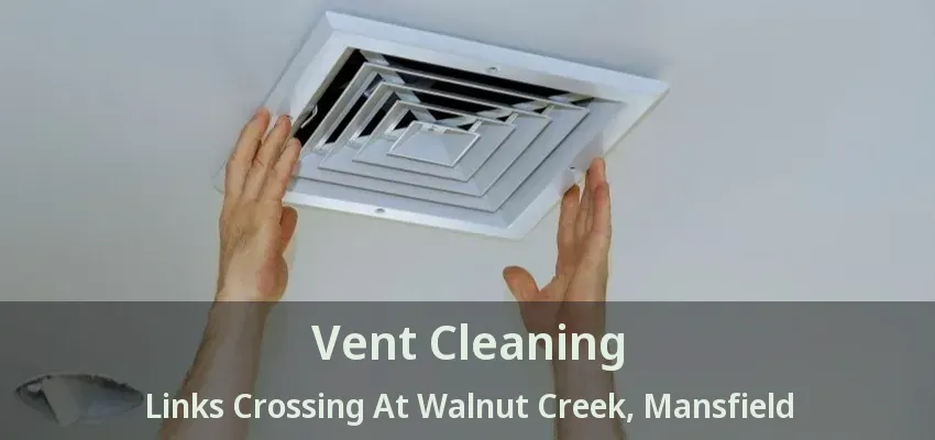 Vent Cleaning Links Crossing At Walnut Creek, Mansfield - TX