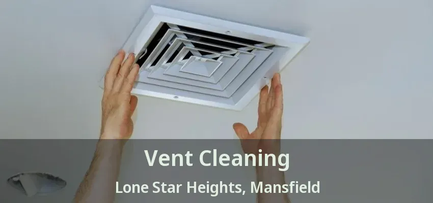 Vent Cleaning Lone Star Heights, Mansfield - TX