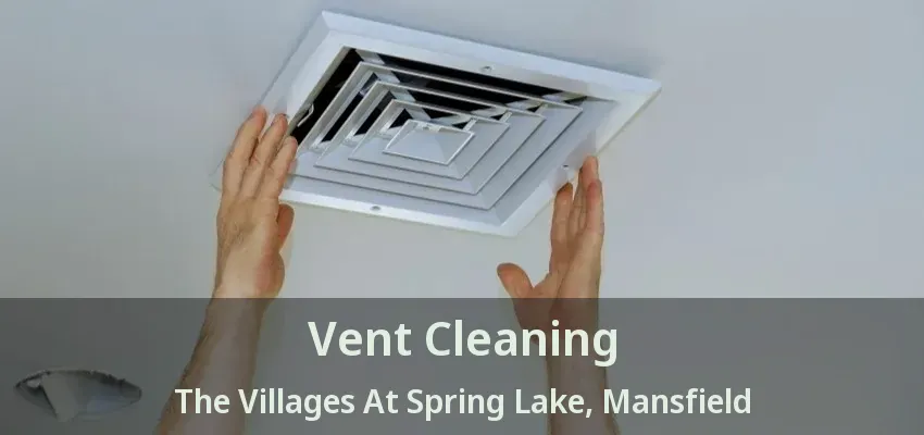 Vent Cleaning The Villages At Spring Lake, Mansfield - TX
