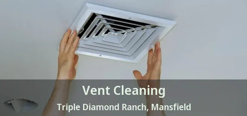 Vent Cleaning Triple Diamond Ranch, Mansfield - TX