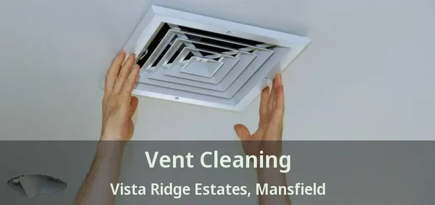 Vent Cleaning Vista Ridge Estates, Mansfield - TX