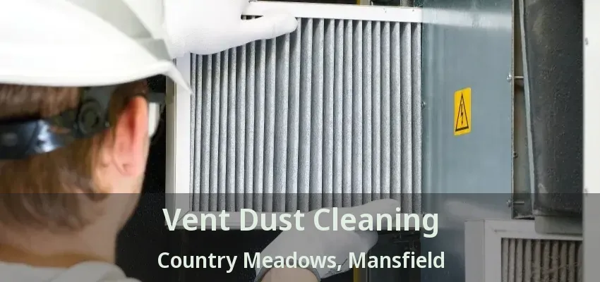 Vent Dust Cleaning Country Meadows, Mansfield - TX