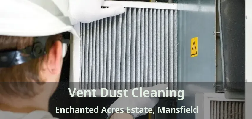 Vent Dust Cleaning Enchanted Acres Estate, Mansfield - TX