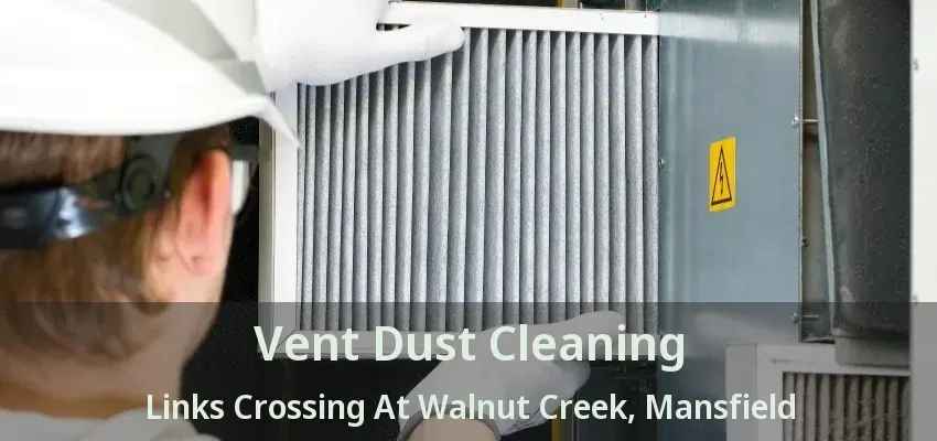 Vent Dust Cleaning Links Crossing At Walnut Creek, Mansfield - TX