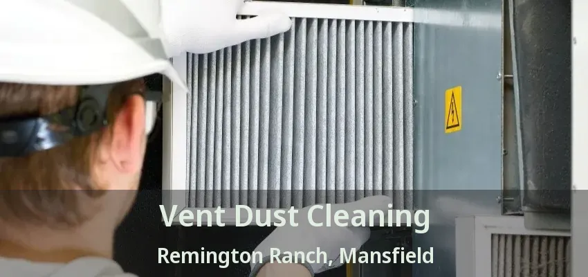 Vent Dust Cleaning Remington Ranch, Mansfield - TX