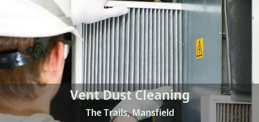 Vent Dust Cleaning The Trails, Mansfield - TX