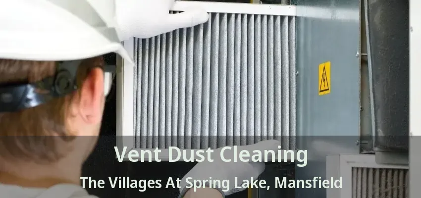 Vent Dust Cleaning The Villages At Spring Lake, Mansfield - TX