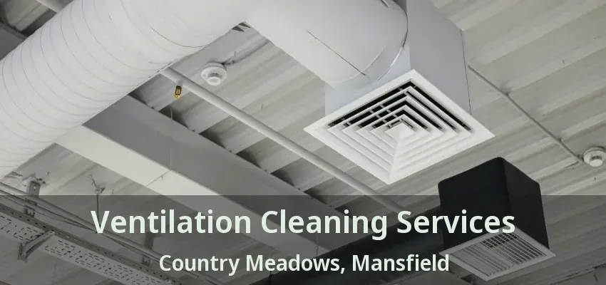 Ventilation Cleaning Services Country Meadows, Mansfield - TX