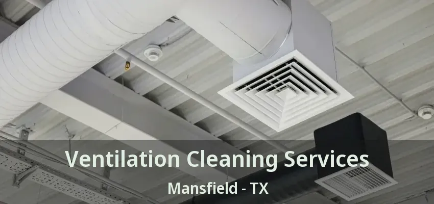 Ventilation Cleaning Services Mansfield - TX