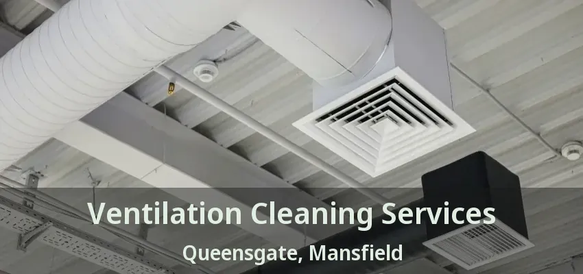 Ventilation Cleaning Services Queensgate, Mansfield - TX