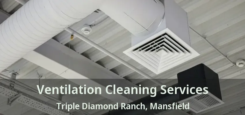 Ventilation Cleaning Services Triple Diamond Ranch, Mansfield - TX