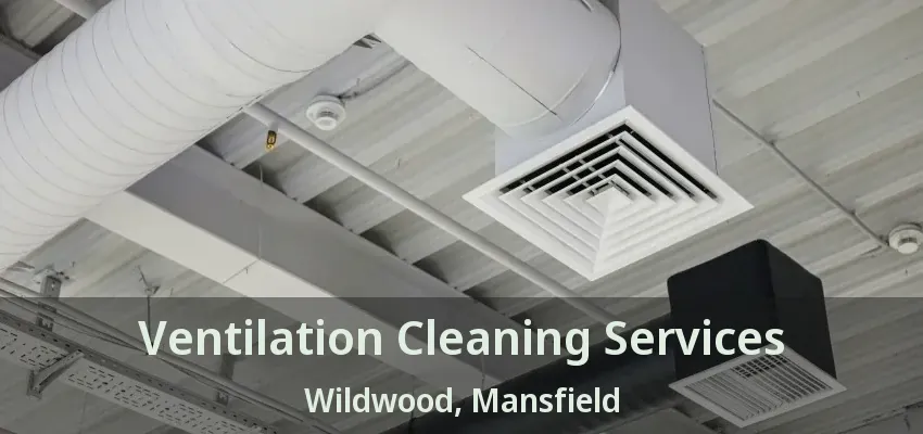 Ventilation Cleaning Services Wildwood, Mansfield - TX