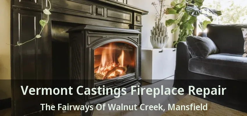 Vermont Castings Fireplace Repair The Fairways Of Walnut Creek, Mansfield - TX