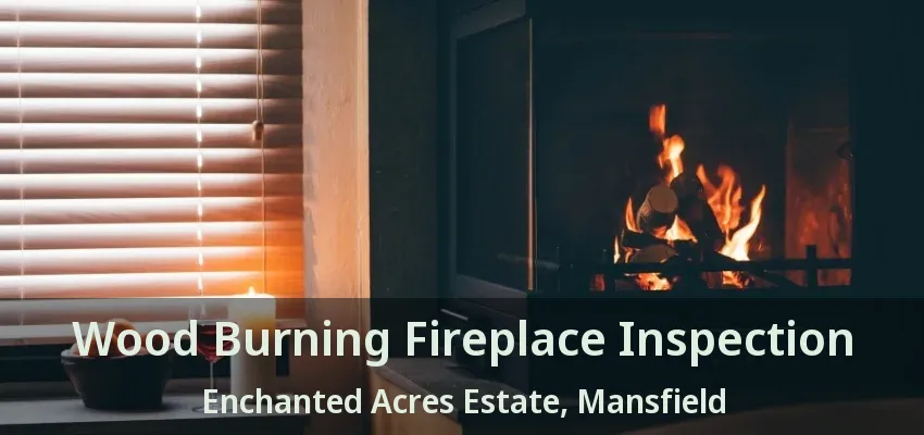 Wood Burning Fireplace Inspection Enchanted Acres Estate, Mansfield - TX