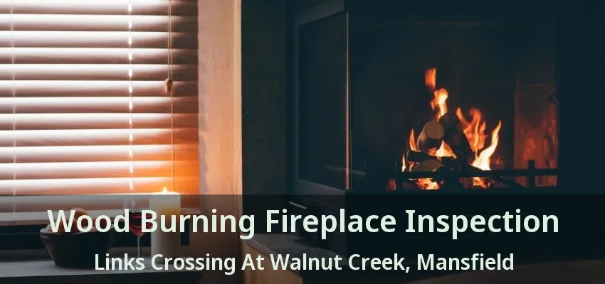 Wood Burning Fireplace Inspection Links Crossing At Walnut Creek, Mansfield - TX