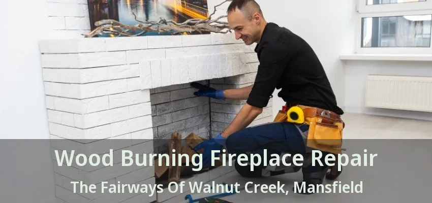 Wood Burning Fireplace Repair The Fairways Of Walnut Creek, Mansfield - TX