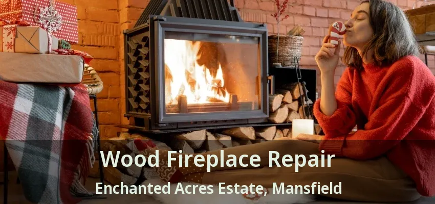 Wood Fireplace Repair Enchanted Acres Estate, Mansfield - TX