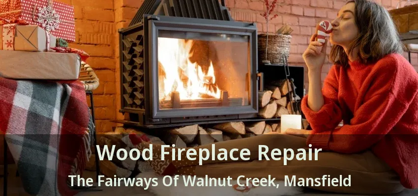 Wood Fireplace Repair The Fairways Of Walnut Creek, Mansfield - TX