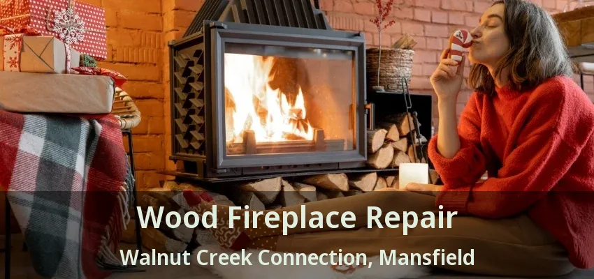Wood Fireplace Repair Walnut Creek Connection, Mansfield - TX