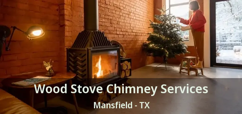 Wood Stove Chimney Services Mansfield - TX