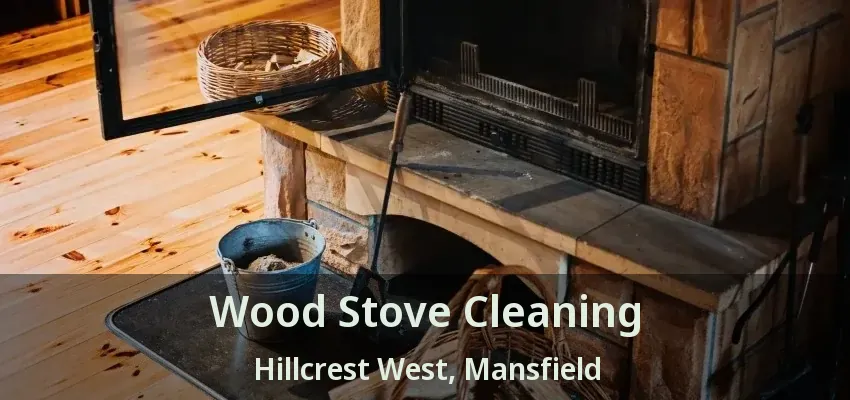 Wood Stove Cleaning Hillcrest West, Mansfield - TX
