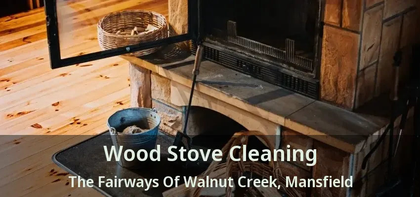 Wood Stove Cleaning The Fairways Of Walnut Creek, Mansfield - TX