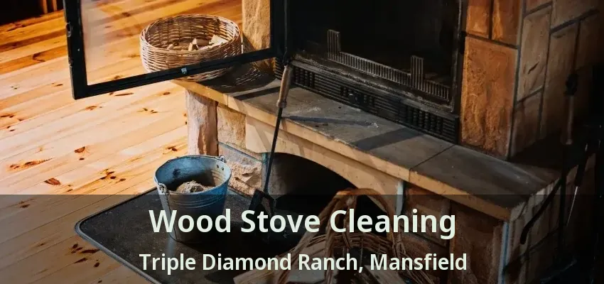 Wood Stove Cleaning Triple Diamond Ranch, Mansfield - TX