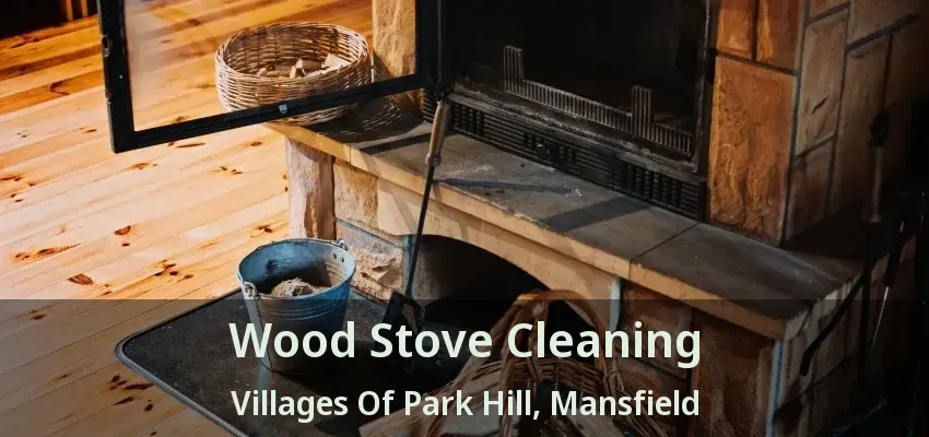 Wood Stove Cleaning Villages Of Park Hill, Mansfield - TX