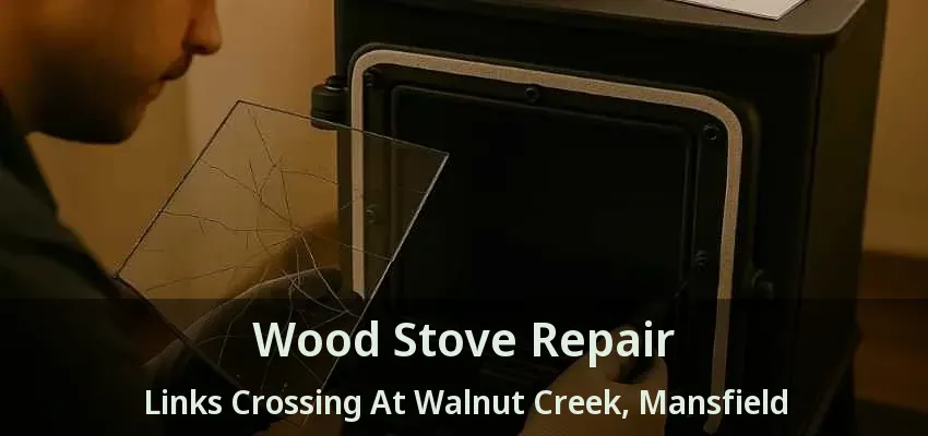 Wood Stove Repair Links Crossing At Walnut Creek, Mansfield - TX
